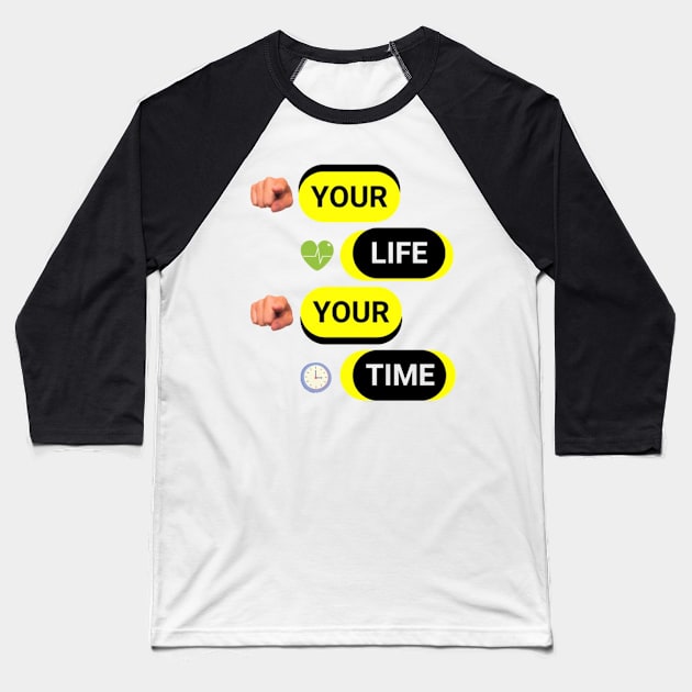 YOUR LIFE YOUR TIME Baseball T-Shirt by Aassu Anil